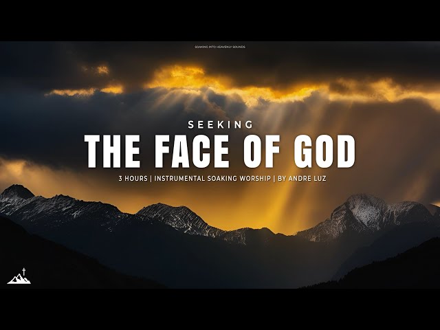 SEEKING THE FACE OF GOD // INSTRUMENTAL SOAKING WORSHIP // SOAKING WORSHIP MUSIC