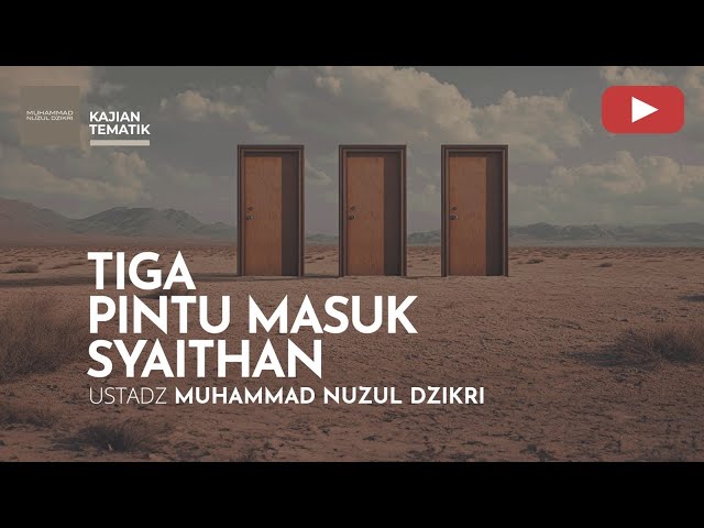 TIGA PINTU MASUK SYAITHAN | Kajian Tematik Sya'ban | Ustadz Muhammad Nuzul Dzikri