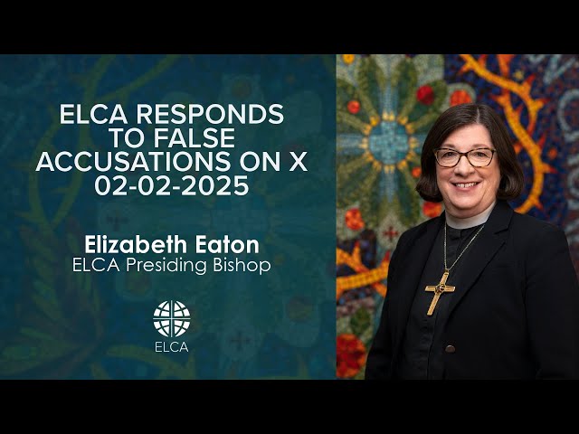 ELCA responds to false accusations on X 02-02-2025 | Presiding Bishop Elizabeth Eaton