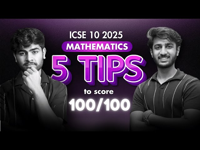 5 Tips for Scoring 100/100 in Mathematics | ICSE Class 10th | 2025