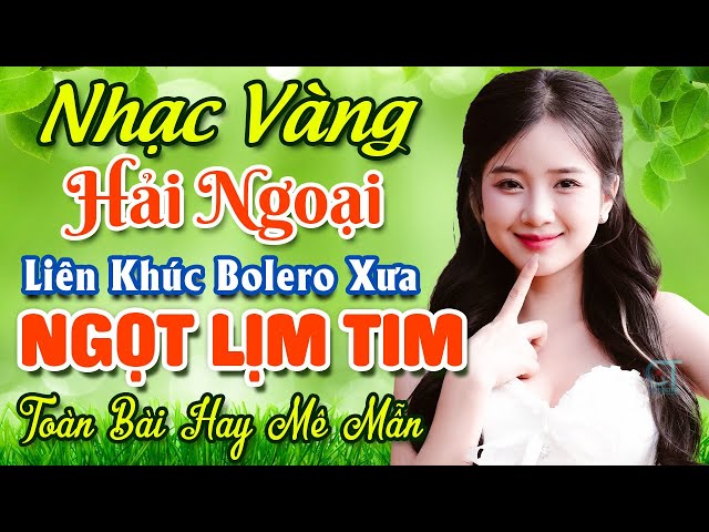 TUYỆT PHẨM 20 Bài Nhạc Vàng Hải Ngoại Trữ Tình 2024 ★ LK Nhạc Bolero Xưa Nghe NGỌT LỊM TIM