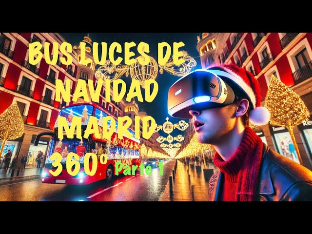 Luces Navidad Madrid - Bus Tour Madrid - Video 360º VR - Parte 1 - VISITA VIRTUAL