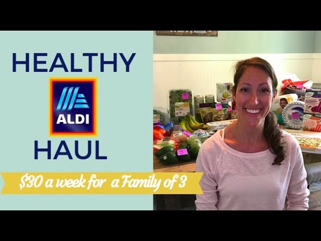 April Healthy Aldi Haul 2018 On a Budget -  How I Feed 3 people for $30 per Person Each Week