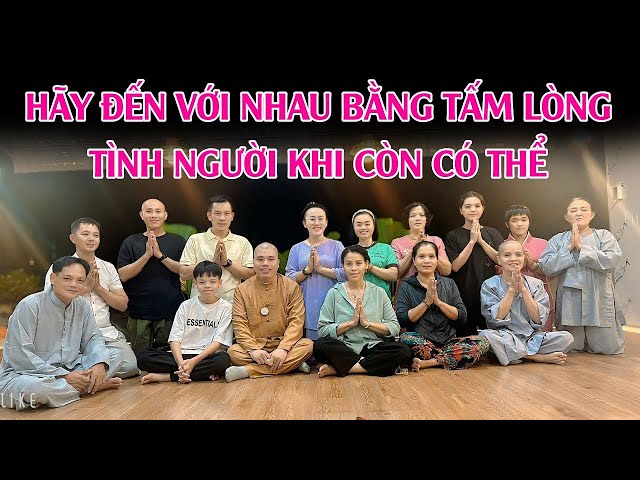 HÃY YÊU THƯƠNG CON NGƯỜI VỚI NHAU KHI CÒN CÓ THỂ #cusinhuanduc