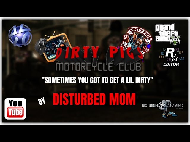 GTA5 - DIRTY PIGS MC- "SOMETIMES YOU GOT TO GET A LIL DIRTY"