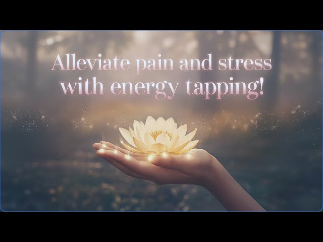 Alleviate PAIN and STRESS with Energy Tapping!