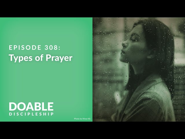 Episode 308 - Types of Prayer