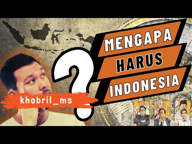 MENGAPA HARUS INDONESIA???