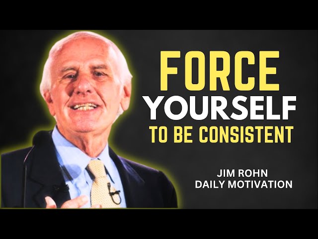 FORCE YOURSELF TO BE CONSISTENT | Jim Rohn Motivational Speech