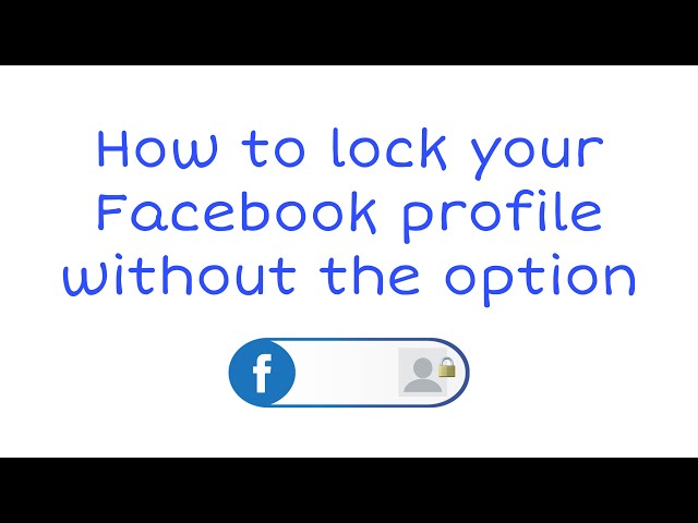 How to lock Facebook profile when you don't have the option