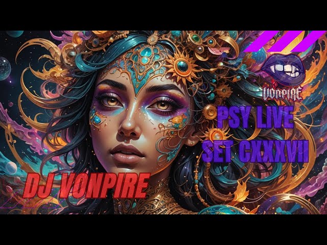 DJ Vonpire - Live PSYTRANCE Set CXXXVII