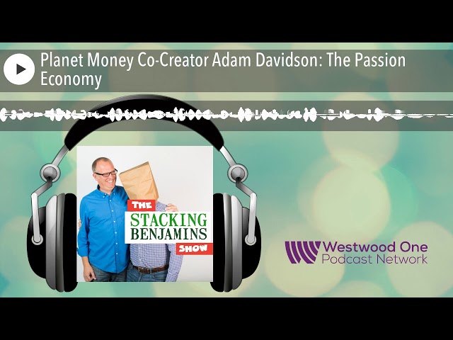 Planet Money Co-Creator Adam Davidson: The Passion Economy