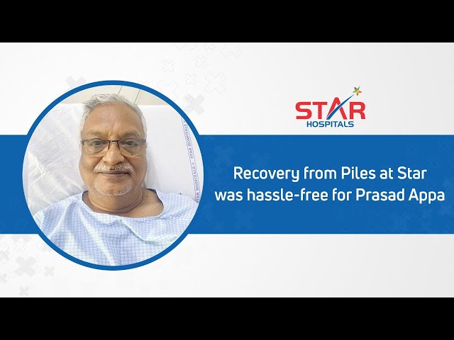 Mr. Prasad Appa shares his experience of Piles treatment | Patient Testimonial | Star Hospitals