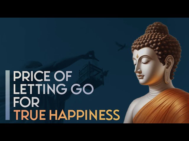 Buddhism: The Price of Letting Go for True Happiness