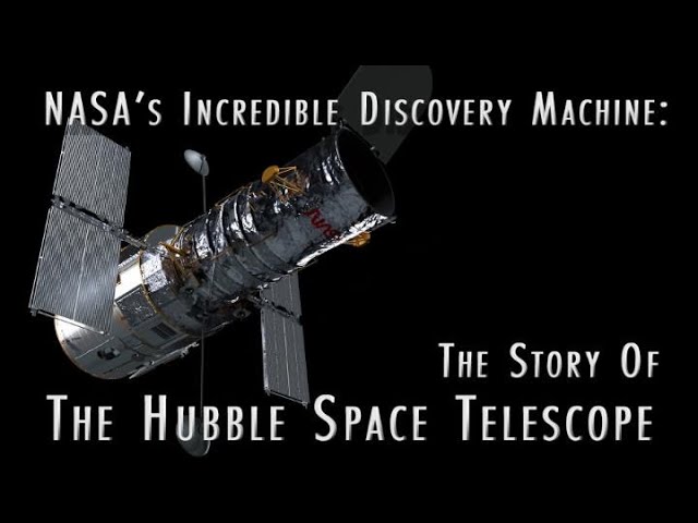 NASA’s Incredible Discovery Machine: The Story of the Hubble Space Telescope