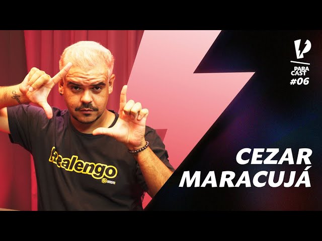 CEZAR MARACUJÁ - ParaCast #6 | PARAFERNALHA