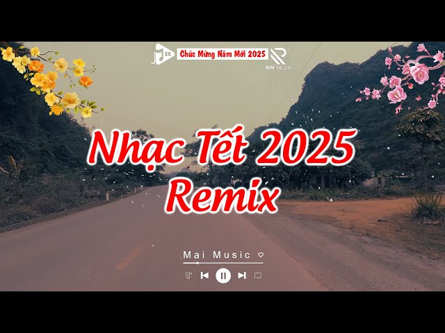 LK Nhạc Tết 2025 Remix, Nhạc Xuân 2025 Remix Hay Nhất - Tuyển Tập Nhạc Tết Xuân Ất Tỵ Mới Nhất 2025