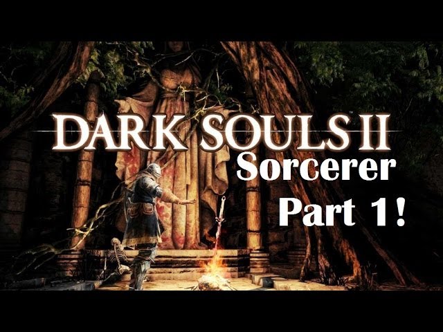 Dark Souls 2 - The Ultimate Sorcerer's Guide Part 1!