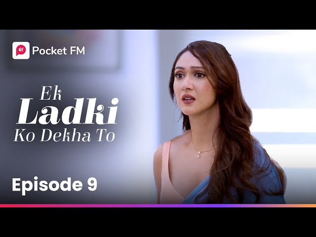 Episode 09 | Ek ladki ko Dekha To | Pocket FM