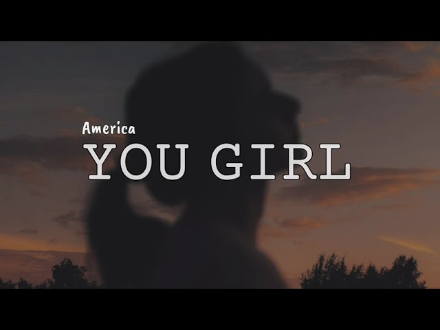 You Girl (LYRICS) by America ♪