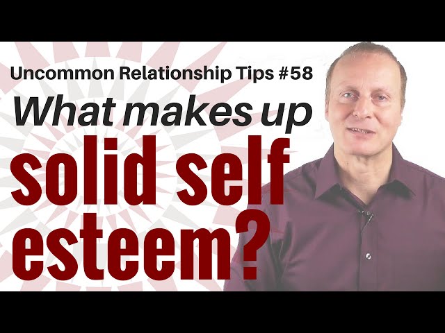 What makes up solid self esteem? [Uncommon Self Esteem tips #8]