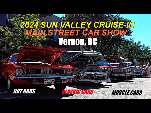 CAR SHOW -- 2024 SUN VALLEY CRUISE-IN: "MAIN STREET CAR SHOW" -- JULY 6, 2024 -- VERNON, BC