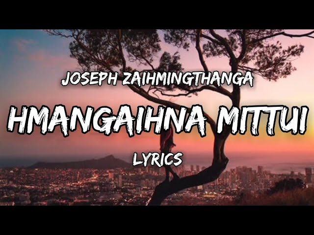 Hmangaihna Mittui (Lyrics) - Joseph Zaihmingthanga