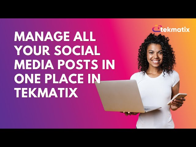 Manage All Your Social Media Posts in One Place in Tekmatix