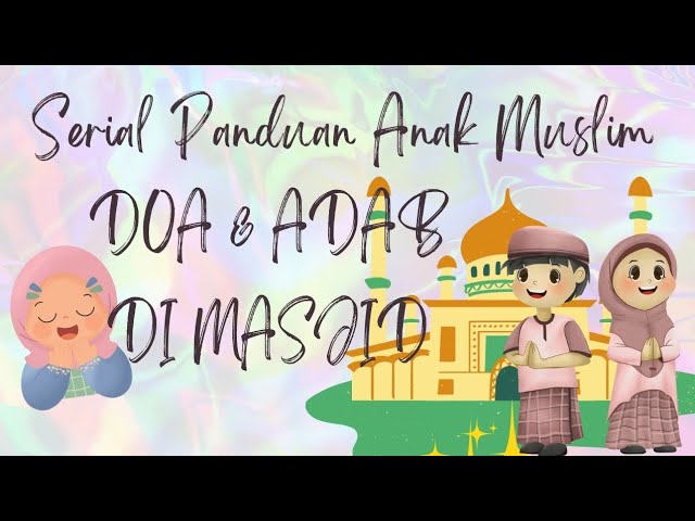 Serial Panduan Anak Muslim | Do'a dan Adab Masuk Masjid | Panduan Ibadah Anak Muslim | Shalihah