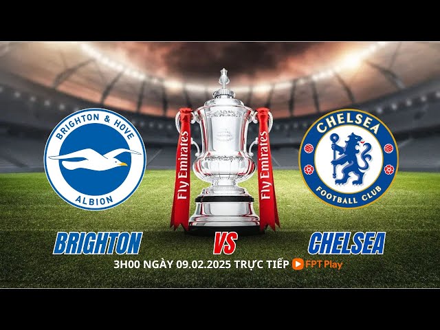 VÒNG 4 CÚP FA: Brighton vs Chelsea 3h00 ngày 9/2/2025, trực tiếp FPT Play | NHẬN ĐỊNH BÓNG ĐÁ