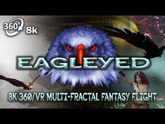 EAGLEYED: 8K 360/VR fantasy flight through fractal worlds riding the Eagle - Original ambient rock