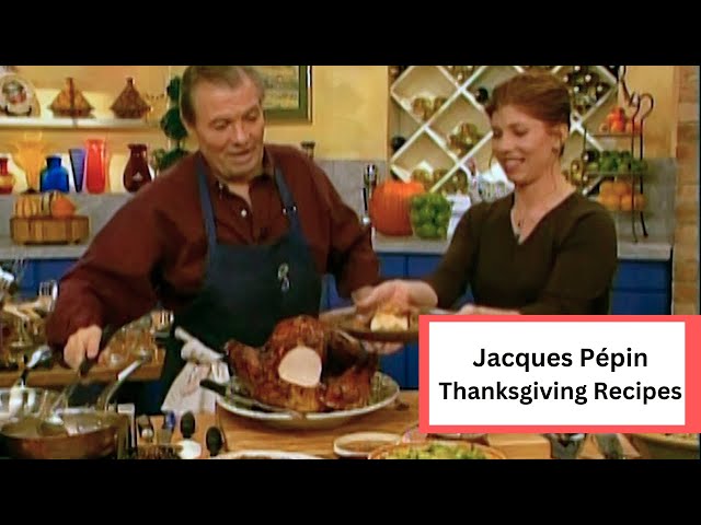 Classic Thanksgiving Recipes from Jacques Pépin & Family 🦃🍂