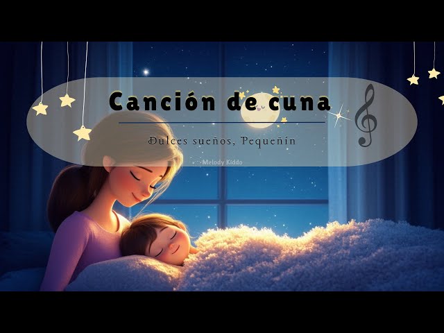 Canción de cuna, ( Spanish lullaby)…Dulces sueños, pequeñín, by@MelodyKiddo