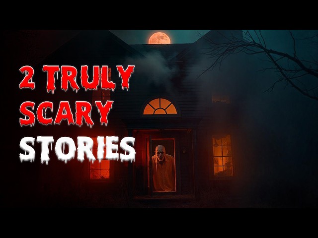 2 Truly Scary Stories