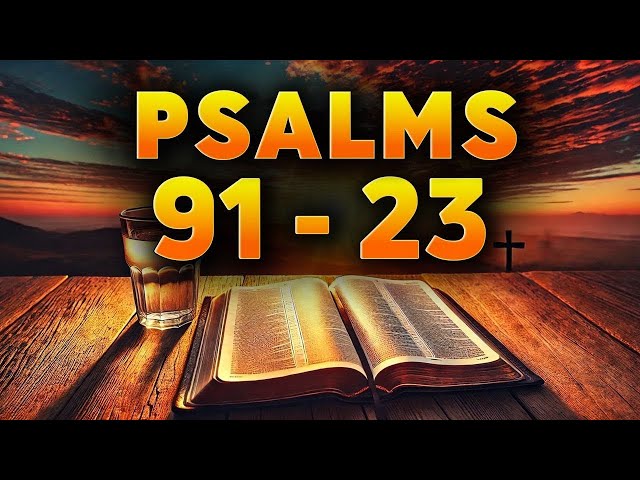 PSALM 91 & PSALM 23: The Two Most Powerful Psalms Chapters In The Bible"