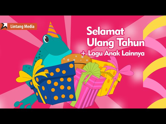 Selamat Ulang Tahun, Di Sini Senang di Sana Senang, Sayonara - Kumpulan Lagu Anak