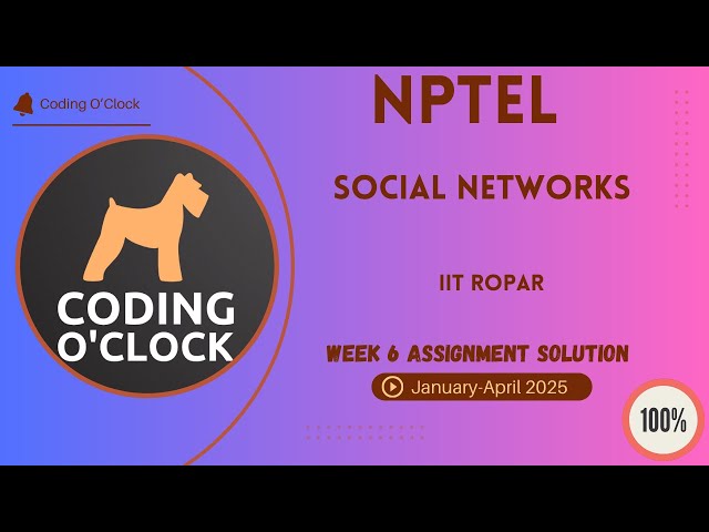 NPTEL Social Networks Week 6 Assignment Solution January - April 2025 IIT Ropar