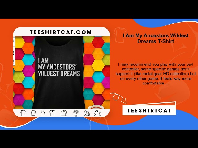 I Am My Ancestors Wildest Dreams T-Shirt