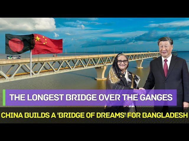 Improving Lives for 80 Million ! China Builds a 'Bridge of Dreams' in Bangladesh !