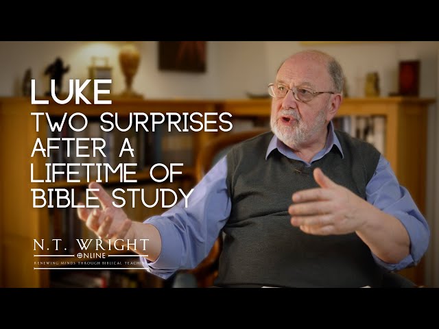 Luke: Two Surprises After a Lifetime of Bible Study | Gospel of Luke | N.T. Wright Online