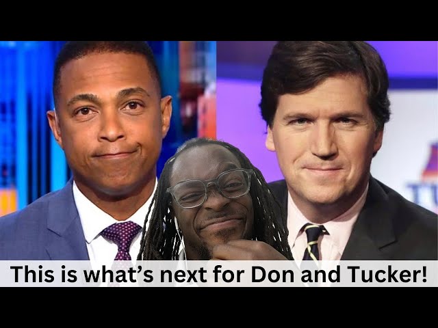 Don Lemon FIRED from CNN and Tucker Carlson PARTS WAYS with Fox... Here's the Difference for Don!