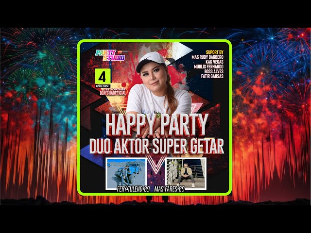 DJ AYCHA - HAPPY PARTY DUA AKTOR SUPER GETAR - FERY TULEND 89 - MAS FARES 89