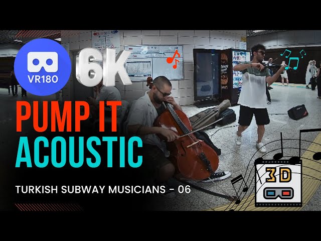 Pump It -Subway Acoustic Performance - 3D 180 VR