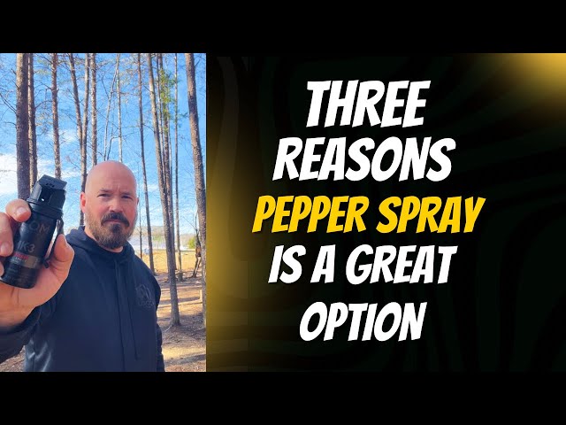 THREE Reasons PEPPER SPRAY Is a GREAT Self Defense Option