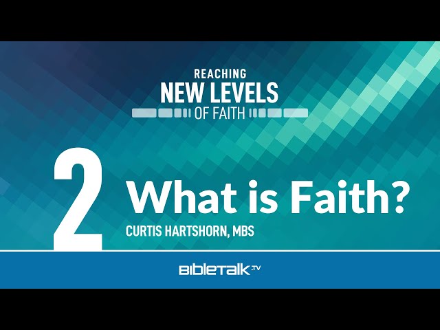 What is Faith? – Curtis Hartshorn | BibleTalk.tv