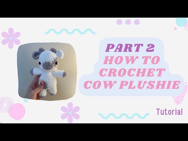 Part 2 Crochet Cow Plushie- Tutorial