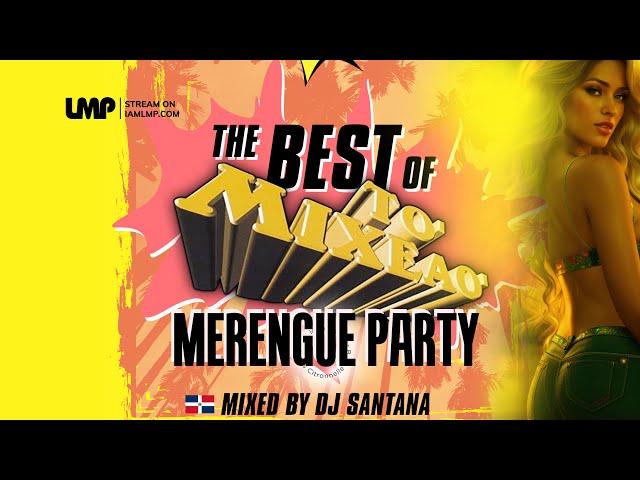 The Best of To' Mixeao' Merengue Party Mix | DJ Santana