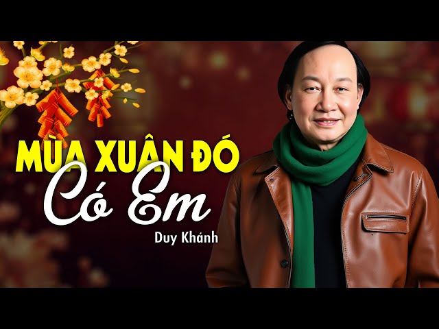 Mùa Xuân Đó Có Em - Duy Khánh (Nhạc Xuân Xưa) | Nhạc Vàng Xưa Bất Hủ Một Thời