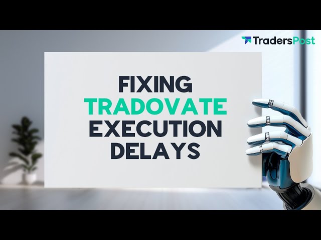 Addressing Delay in Execution with Tradovate