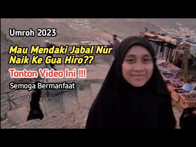 Pendakian Jabal Nur Menuju Gua Hira - MasyaAllah Banyak Hal Menakjubkan